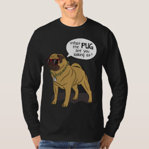 Pug Dog Humour - What the PUG are you looking at T T-Shirt