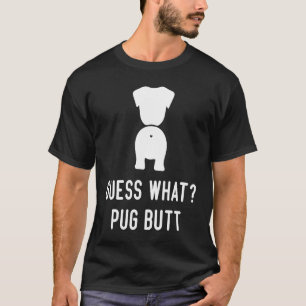 Pug Dog Love Women Men Guess What Pug Butt T-Shirt