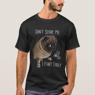 Pug Dog Lover Gift Dont Scare My I Fart Easily Fun T-Shirt