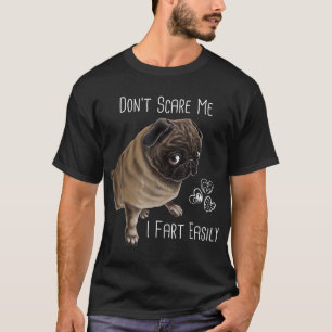Pug Dog Lover Gift Dont Scare My I Fart Easily Fun T-Shirt