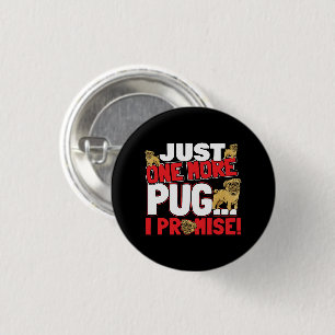 Pug Dog Lover - Just One More I Promise 3 Cm Round Badge