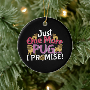 Pug Dog Lover - Just One More I Promise Ceramic Tree Decoration