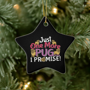 Pug Dog Lover - Just One More I Promise Ceramic Tree Decoration