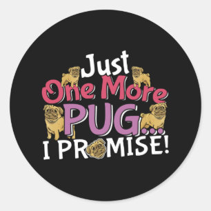 Pug Dog Lover - Just One More I Promise Classic Round Sticker