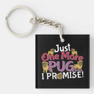 Pug Dog Lover - Just One More I Promise Key Ring