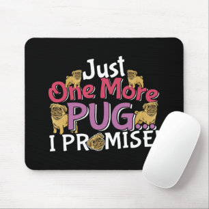 Pug Dog Lover - Just One More I Promise Mouse Mat