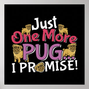 Pug Dog Lover - Just One More I Promise Poster