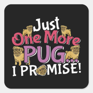Pug Dog Lover - Just One More I Promise Square Sticker