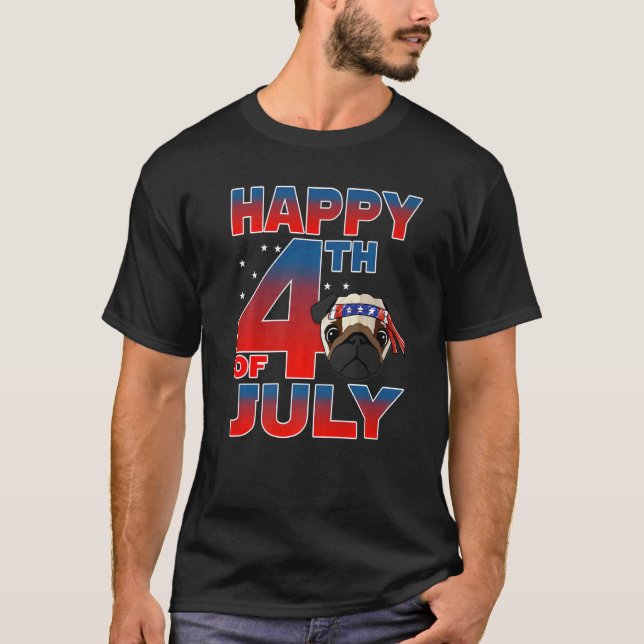 Pug Dog Patriotic Indepedence Day Happy 4th Of Jul T-Shirt (Front)