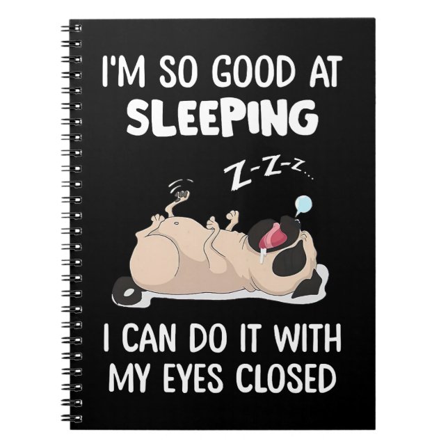 Pug Dog Pug Im So Good At Sleeping I Can Do It Wit Notebook (Front)