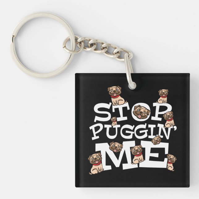 Pug Dog Stop Bugging Me - Funny Pun Quote Key Ring (Front)