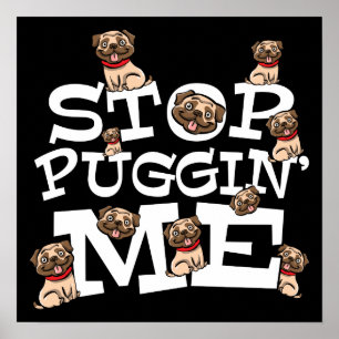 Pug Dog Stop Bugging Me - Funny Pun Quote Poster