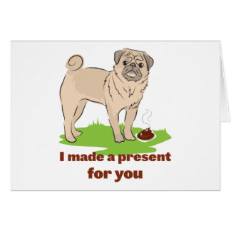 Pug dog with a poo I MADE A PRESENT FOR YOU
