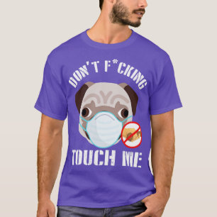 Pug Dog With Face Mask Dont Fcking Tough Me 2020 F T-Shirt