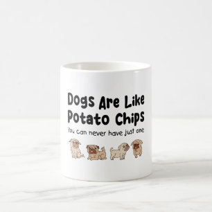 Pug Dogs Are Like Potato Chips You Can Never Have Coffee Mug
