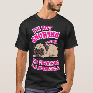 Pug Dreaming Motorcycle Funny Snoring Dog Lover T-Shirt