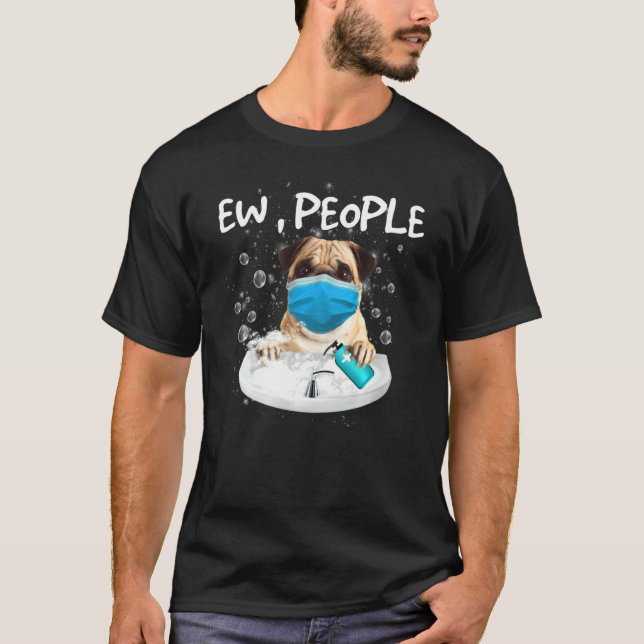 Pug Ew People  Dog Wash Hands Wearing A Face Mask T-Shirt (Front)