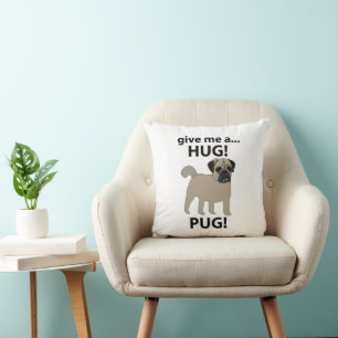 Pug Give Me A Hug Funny Pug Cushion