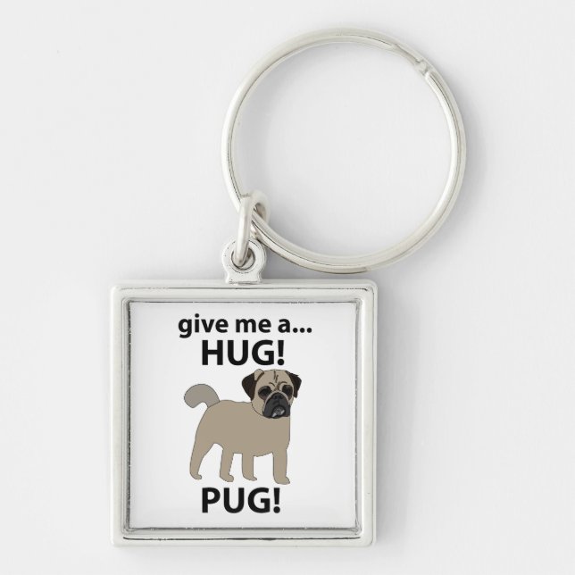 Pug Give Me A Hug Funny Pug Key Ring (Front)