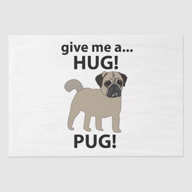 Pug Give Me A Hug Funny Pug Tissue Paper (Front)