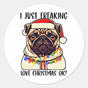 Pug I Just Freaking Love Christmas Ok Pug lovers Classic Round Sticker