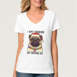 Pug I Just Freaking Love Christmas Ok Pug lovers T-Shirt