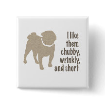 Pug - I Like Them Chubby, Wrinkly and Short