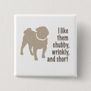 Pug - I Like Them Chubby, Wrinkly and Short 15 Cm Square Badge