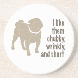 Pug - I Like Them Chubby, Wrinkly and Short Coaster
