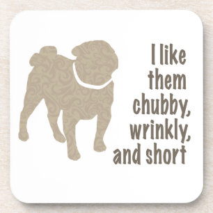 Pug - I Like Them Chubby, Wrinkly and Short Coaster