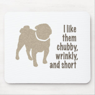 Pug - I Like Them Chubby, Wrinkly and Short Mouse Mat