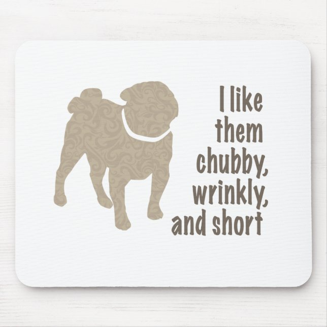 Pug - I Like Them Chubby, Wrinkly and Short Mouse Mat (Front)
