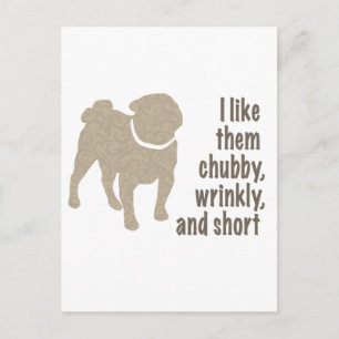 Pug - I Like Them Chubby, Wrinkly and Short Postcard