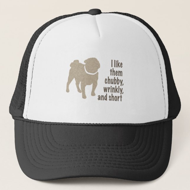 Pug - I Like Them Chubby, Wrinkly and Short Trucker Hat (Front)