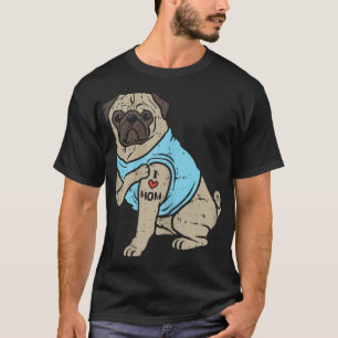 Pug I Love Mum Cute Animal Pet Dog Lover Owner Wom T-Shirt
