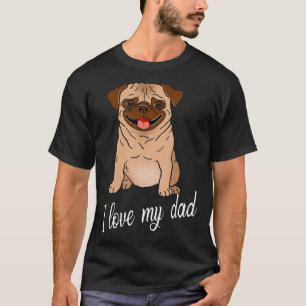 Pug I Love My Dad Amp Mum Pug Lover Gift T-Shirt