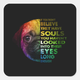 Pug If You Dont Believe They Have Souls Pug Lover Square Sticker