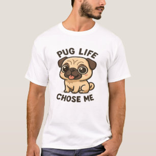 Pug Life Chose Me Shirt - Funny Cute Pug Lover Tee