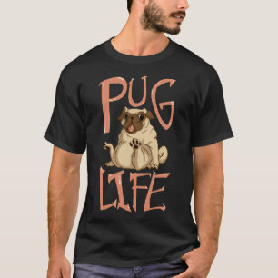 Pug Life, Funny Pug Design - Gift For Dog Lovers,  T-Shirt