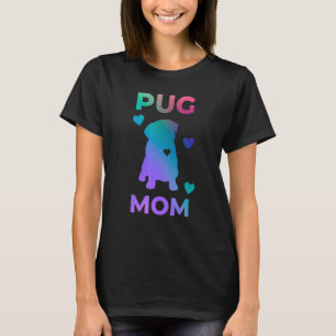 Pug Mom Colorful Pug   Pug Dog Mom Best Pug Mom Ev T-Shirt