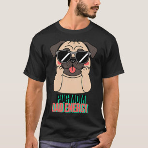 Pug Mum Dad Energy Cool Pug Vibes T-Shirt