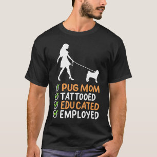 Pug Mum Tattooed Educated Employed Pug Dog Apparel T-Shirt