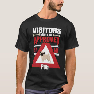 Pug Owner -  Visitors Must Be Approved By My Pug C T-Shirt