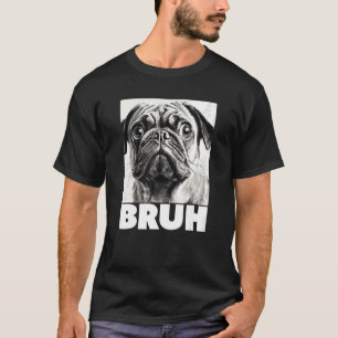 Pug says Bruh Cute Dog Funny Vintage T-Shirt