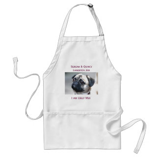 PUG, Serena & Quincy Langston Joe, I am Ug... Standard Apron