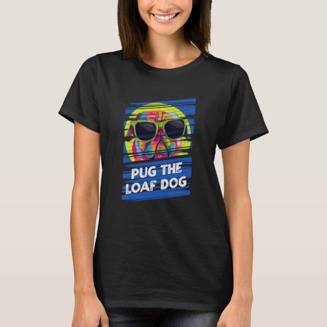 Pug the Loaf Dog Dog Animal Pun Pets Animal Meme T-Shirt (Front)