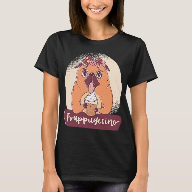 Pug with Frappuccino T-Shirt (Front)
