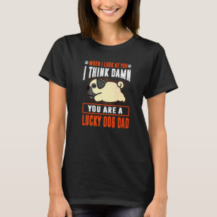 Pug You Are A Lucky Dog Dad Puppy Dogs T-Shirt