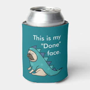 Pugasaurus is "Done" Can Cooler