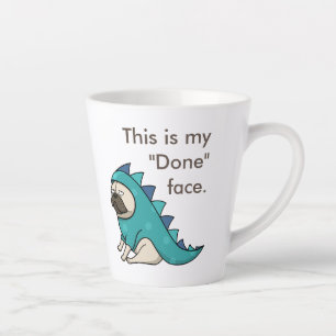 Pugasaurus is "Done" Funny Pug Latte Mug